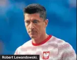  ??  ?? Robert Lewandowsk­i.