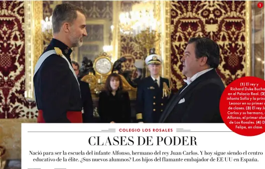  ??  ?? 1 (1) El rey y Richard Duke Buchan, en el Palacio Real. (2) La infanta Sofía y la princesa Leonor en su primer día de clases. (3) El rey Juan Carlos y su hermano, don Alfonso, el primer alumno de Los Rosales. (4) Don Felipe, en clase.