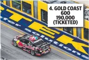  ??  ?? 4. GOLD COAST 600 190,000 (TICKETED)