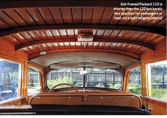  ??  ?? Ash-framed Packard 110 is shorter than the 120 but barely less spacious for passengers or load, via a split tailgate (above)