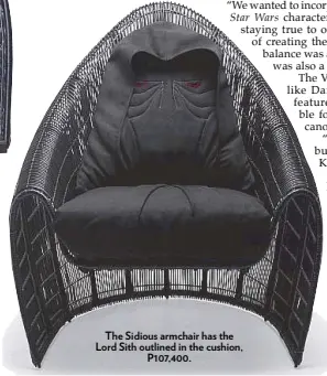  ??  ?? The Sidious armchair has the Lord Sith outlined in the cushion, P107,400.