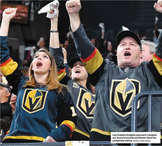  ?? PHOTO D’ARCHIVES ?? Les Golden Knights peuvent compter sur leurs bruyants partisans dans les présentes séries.