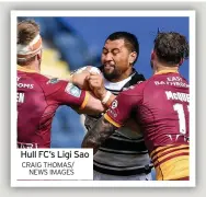  ?? CRAIG THOMAS/ NEWS IMAGES ?? Hull FC’S Ligi Sao