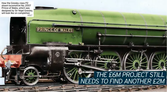  ?? A1SLT ?? How the Gresley class P2 steam locomotive No. 2007 Prince of Wales, which was designed by Sir Nigel Gresley, will look like on completion