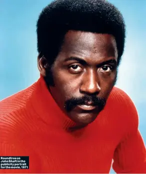  ?? ?? Roundtree as John Shaft in the publicity portrait for the movie, 1971