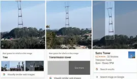  ??  ?? Google Lens struggled with three nearly identical images of Sutro Tower, the tallest structure in San Francisco.