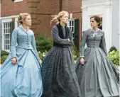  ?? COLUMBIA PICTURES ?? Florence Pugh, from left, Saoirse Ronan and Emma Watson in Greta Gerwig’s “Little Women.”