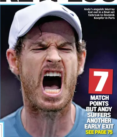  ?? ?? Andy’s anguish: Murray lost out in a final-set tiebreak to Dominik Koepfer in Paris