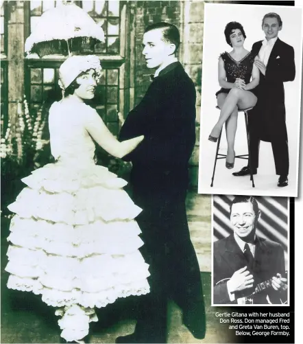  ??  ?? Gertie Gitana with her husband Don Ross. Don managed Fred and Greta Van Buren, top. Below, George Formby.