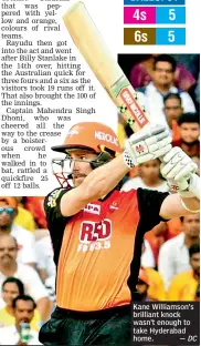  ?? — DC ?? Kane Williamson’s brilliant knock wasn’t enough to take Hyderabad home.