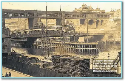  ??  ?? A view of the High Level Bridge from the Gateshead side of the River Tyne, 1911 (Newcastle Libraries)