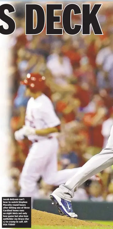  ??  ?? Jacob deGrom can’t bear to watch Stephen Piscotty round bases after hitting one of three Cardinal home runs on night Mets not only lose game but also lose outfielder Jay Bruce (far r.) to cramp in calf. AP/ USA TODAY