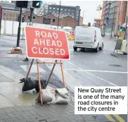  ??  ?? New Quay Street is one of the many road closures in the city centre