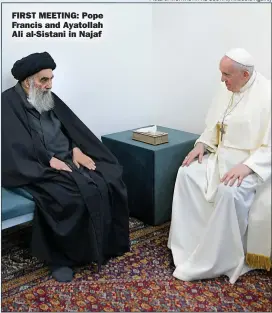 ?? Picture: MURTADHA AL-SUDANI/ANADOLU Agency ?? FIRST MEETING: Pope Francis and Ayatollah Ali al-sistani in Najaf