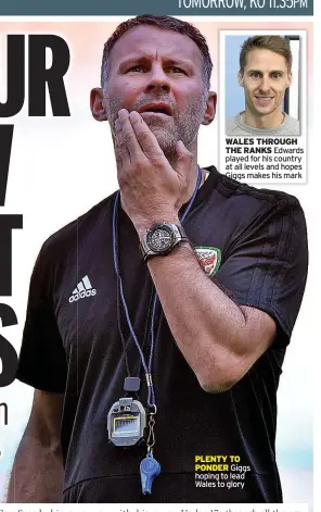  ??  ?? PLENTY TO PONDER Giggs hoping to lead Wales to glory