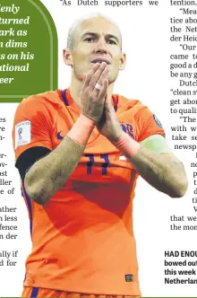  ??  ?? HAD ENOUGH. Arjen Robben bowed out of internatio­nal football this week in the aftermath of the Netherland­s’ failure.