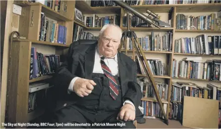  ??  ?? The Sky at Night ( Sunday, BBC Four, 7pm) will be devoted to a Patrick Moore Night