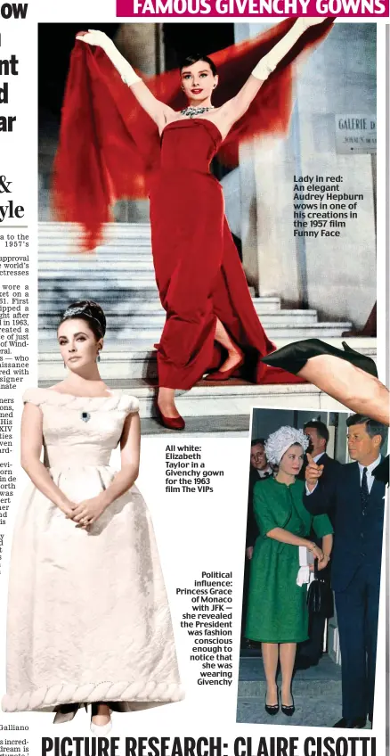  ??  ?? Political influence: Princess Grace of Monaco with JFK — she revealed the President was fashion conscious enough to notice that she was wearing Givenchy All white: Elizabeth Taylor in a Givenchy gown for the 1963 film The VIPs Lady in red: An elegant...