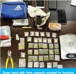  ??  ?? Drugs found with three suspects arrested for breaking the partial curfew.