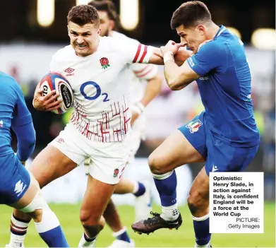  ?? PICTURE: Getty Images ?? Optimistic: Henry Slade, in action against Italy, is confident England will be a force at the World Cup
