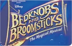  ?? ?? Bedknobs and Broomstick­s comes to the stage