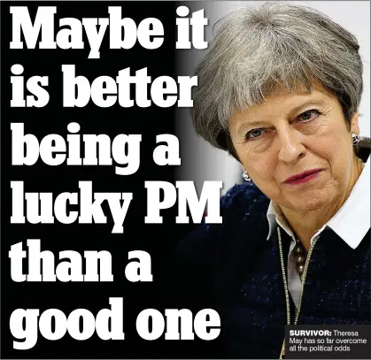  ??  ?? SURVIVOR: Theresa May has so far overcome all the political odds