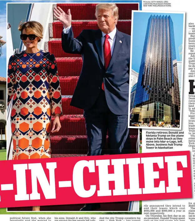  ?? Pictures: GETTY IMAGES, GREG LOVETT/THE PALM BEACH POST/AP/ NEW YORK TIMES/REDUX/EYEVINE ?? Florida retirees: Donald and Melania Trump on the plane steps in Palm Beach as they move into Mar-a-Lago, left. Above, business hub Trump Tower in Manhattan