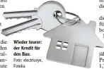  ?? Foto: electricey­e, Fotolia ?? Wieder teurer: der Kredit für den Bau.