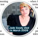  ??  ?? Jade Goody died in March 2009