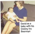  ??  ?? David as a baby with his Granny Ivy Boorman