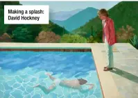  ??  ?? Making a splash: David Hockney