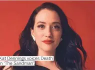  ??  ?? Kat Dennings voices Death in ‘The Sandman’.