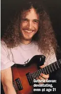  ??  ?? Guthrie Govan: devastatin­g, even at age 21