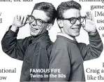  ??  ?? FAMOUS FIFE Twins in the 80s