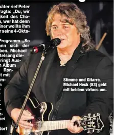  ??  ?? Stimme und Gitarre, Michael Heck (53) geht mit beidem virtuos um.