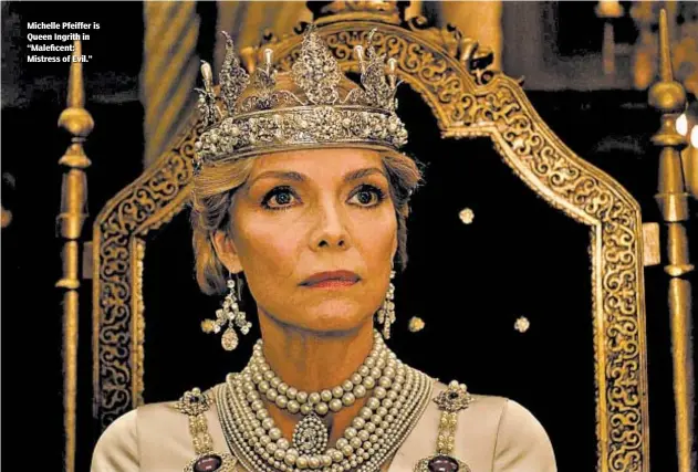  ?? DISNEY ?? Michelle Pfeiffer is Queen Ingrith in “Maleficent: Mistress of Evil.”