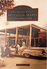  ??  ?? LEFT: “Oklahoma City’s Mid-Century Modern Architectu­re” by Lynne Rostochil is available for $21.99 in paperback at Full Circle Bookstore, Barnes & Noble and Amazon.