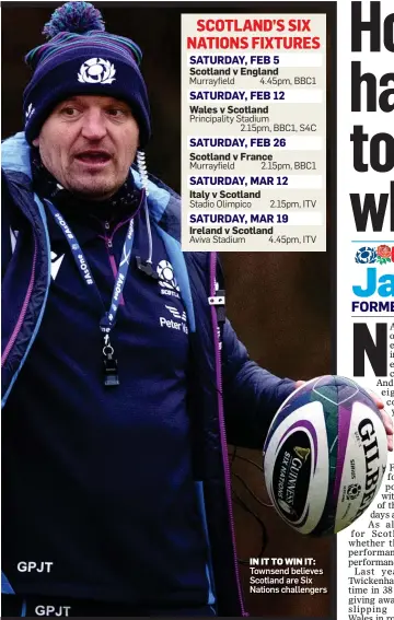  ?? ?? IN IT TO WIN IT: Townsend believes Scotland are Six Nations challenger­s