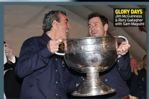  ??  ?? GLORY DAYS Jim Mcguinness & Rory Gallagher with Sam Maguire