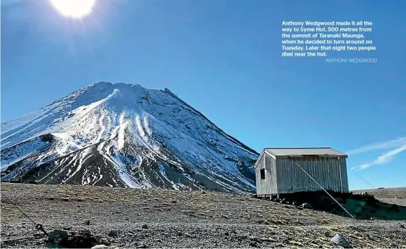  ?? ANTHONY WEDGWOOD ?? Anthony Wedgwood made it all the way to Syme Hut, 500 metres from the summit of Taranaki Maunga, when he decided to turn around on Tuesday. Later that night two people died near the hut.