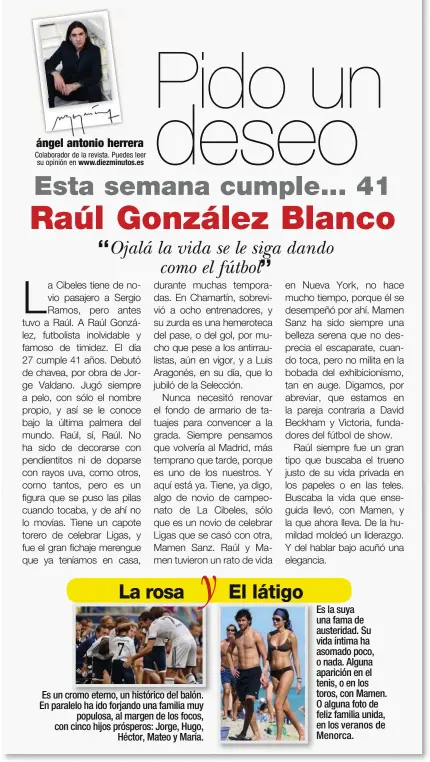  ??  ?? Es un cromo eterno, un histórico del balón. En paralelo ha ido forjando una familia muy populosa, al margen de los focos, con cinco hijos prósperos: Jorge, Hugo, Héctor, Mateo y María. Es la suya una fama de austeridad. Su vida íntima ha asomado poco, o nada. Alguna aparición en el tenis, o en los toros, con Mamen. O alguna foto de feliz familia unida, en los veranos de Menorca.