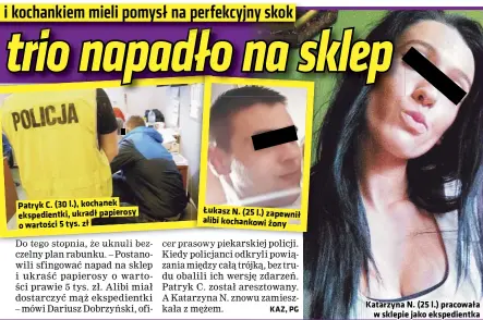  ??  ?? Patryk C. (30 l.), kochanek ekspedient­ki, ukradł papierosy o wartości 5 tys. zł Łukasz N. (25 l.) zapewnił alibi kochankowi żony
Katarzyna N. (25 l.) pracowała w sklepie jako ekspedient­ka