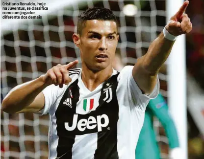  ?? Jason Cairnduff - 23.out.18/reuters ?? Cristiano Ronaldo, hoje na Juventus, se classifica como um jogador diferente dos demais