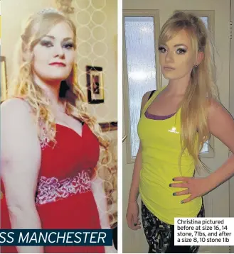  ??  ?? Christina pictured before at size 16, 14 stone, 7lbs, and after a size 8, 10 stone 1lb