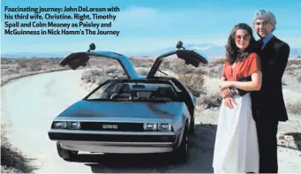  ??  ?? Fascinatin­g journey: John DeLorean with his third wife, Christine. Right, Timothy Spall and Colm Meaney as Paisley and McGuinness in Nick Hamm’s The Journey