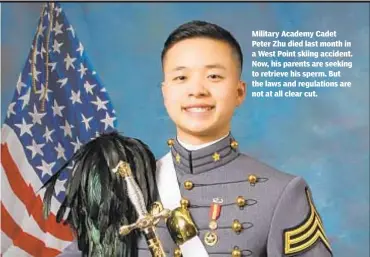  ?? COURTESY OF THE U.S. MILITARY ACADEMY ?? Military Academy Cadet Peter Zhu died last month in a West Point skiing accident. Now, his parents are seeking to retrieve his sperm. But the laws and regulation­s are not at all clear cut.