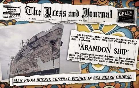  ?? ?? DREADED ORDER: Newspaper headlines and the ship which caught fire and was abandoned on this day in 1966.