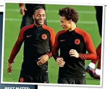  ??  ?? BEST MATES: Leroy Sane (right) and Raheem Sterling