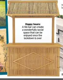  ??  ?? Happy hours:
A tiki bar can create a wonderfull­y social space that can be enjoyed once the lockdown is over
Bradstone’s Easy Stack walling makes it simple to break your garden into areas