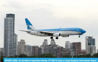  ?? ?? BUENOS AIRES: An Aerolineas Argentinas Boeing 737 MAX 8 lands at Jorge Newbery Internatio­nal Airport in Buenos Aires.— AFP photos